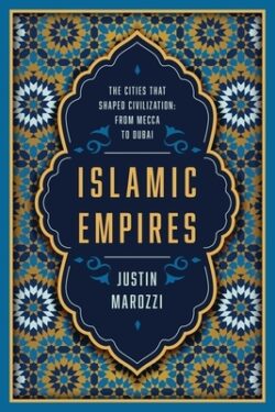 Islamic Empires: The Cities That Shaped Civilization: From Mecca to Dubai