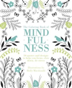 The Coloring Book of Mindfulness: 50 Quotes and Designs to Help You Focus, Slow Down, De-Stress