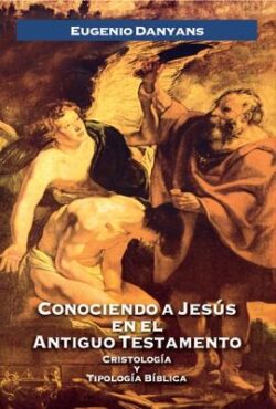 Conociendo a Jesús En El Antiguo Testamento: Cristología Y Tipología Bíblica