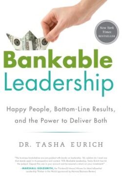 Bankable Leadership: Happy People, Bottom-Line Results, and the Power to Deliver Both