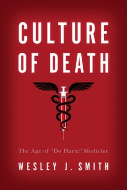 Culture of Death: The Age of "Do Harm" Medicine