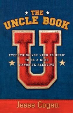 The Uncle Book: Everything You Need to Know to Be a Kid's Favorite Relative