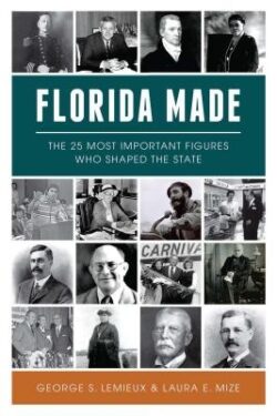 Florida Made: The 25 Most Important Figures Who Shaped the State