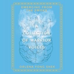 Emerging from the Smoke: A Collection of Warrior Voices
