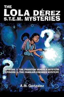 The Lola Derez S.T.E.M. Mysteries: Episode 1: The Phantom Vandals Mystery; Episode 2: The Familiar Enemies Mystery