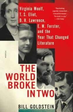 The World Broke in Two: Virginia Woolf, T. S. Eliot, D. H. Lawrence, E. M. Forster, and the Year That Changed Literature