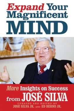 Expand Your Magnificent Mind: More Insights on Success from José Silva