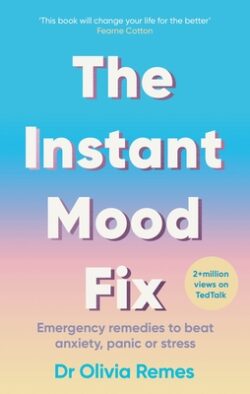 The Instant Mood Fix: Emergency Remedies to Beat Anxiety, Panic or Stress