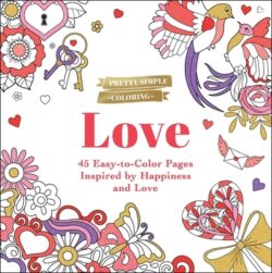 Pretty Simple Coloring: Love: 45 Easy-To-Color Pages Inspired by Happiness and Love