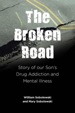 The Broken Road: Story of our Son's Drug Addiction and Mental Illness