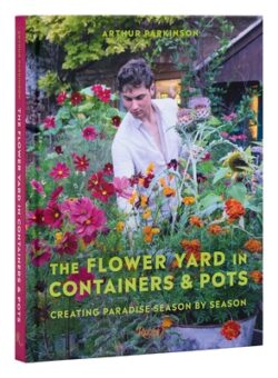 The Flower Yard in Containers & Pots: Creating Paradise Season by Season