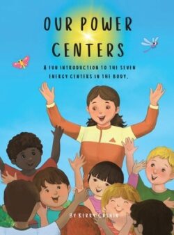 Our Power Centers: A fun introduction to the seven energy centers in the body.