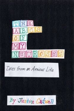 The ABCs of My Neuroses: Tales from an Anxious Life