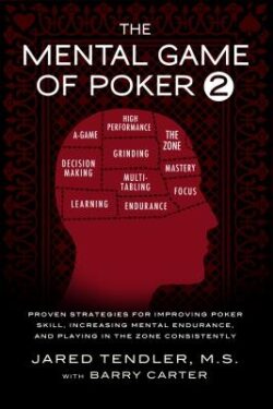 The Mental Game of Poker 2: Proven Strategies For Improving Poker Skill, Increasing Mental Endurance, and Playing In The Zone Consistently