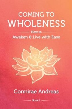 Coming to Wholeness: How to Awaken and Live with Ease