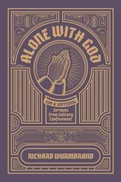 Alone with God: God and Suffering: Sermons from Solitary Confinement