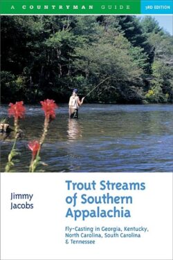 Trout Streams of Southern Appalachia: Fly-Casting in Georgia, Kentucky, North Carolina, South Carolina & Tennessee