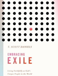 Embracing Exile: Living Faithfully as God's Unique People in the World
