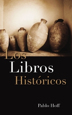 Los Libros Hist Ricos: Dios Y Su Pueblo En El Antiguo Testamento