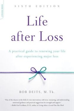 Life After Loss: A Practical Guide to Renewing Your Life After Experiencing Major Loss