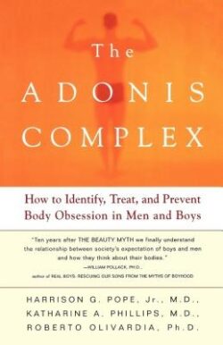 The Adonis Complex: How to Identify, Treat, and Prevent Body Obsession in Men and Boys