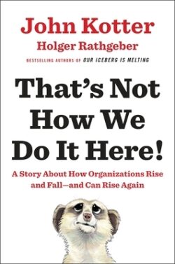 That's Not How We Do It Here!: A Story about How Organizations Rise and Fall--And Can Rise Again
