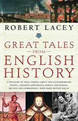Great Tales from English History: A Treasury of True Stories about the Extraordinary People--Knights and Knaves, Rebels and Heroes, Queens and Commone