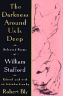 The Darkness Around Us Is Deep: Selected Poems of William Stafford