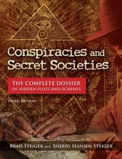 Conspiracies and Secret Societies: The Complete Dossier of Hidden Plots and Schemes