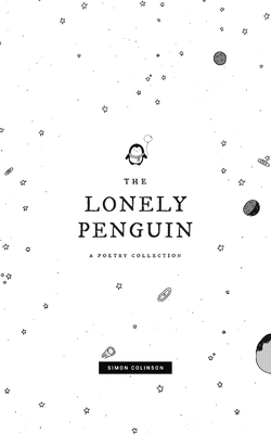 The Lonely Penguin: A Collection of Poetry by Simon Colinson