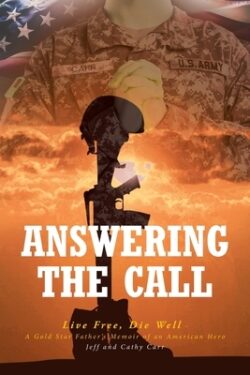 Answering The Call: Live Free, Die Well - A Gold Star Father's Memoir of an American Hero