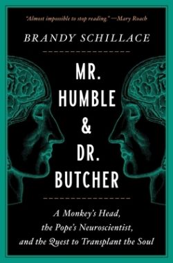 Mr. Humble and Dr. Butcher: A Monkey's Head, the Pope's Neuroscientist, and the Quest to Transplant the Soul