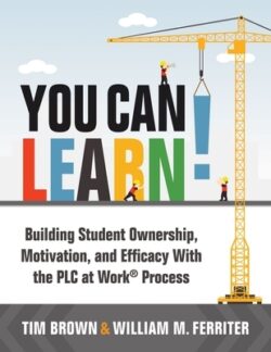 You Can Learn!: Building Student Ownership, Motivation, and Efficacy with the PLC Process (Strategies for PLC Teams to Improve Student