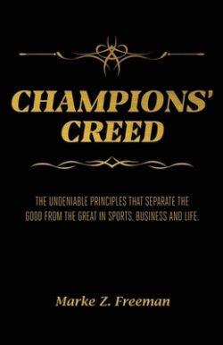 CHAMPIONS' Creed: The Undeniable Principles That Separate the Good From the Great in Sports, Business and Life.