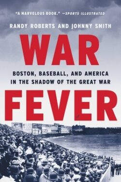 War Fever: Boston, Baseball, and America in the Shadow of the Great War