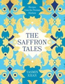 The Saffron Tales: Recipes from the Persian Kitchen