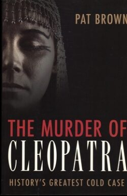 The Murder of Cleopatra: History's Greatest Cold Case