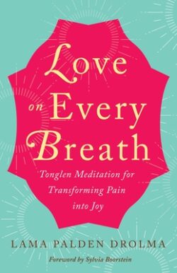 Love on Every Breath: Tonglen Meditation for Transforming Pain Into Joy