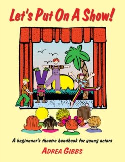 Let's Put on a Show!: A Beginner's Theatre Handbook for Young Actors
