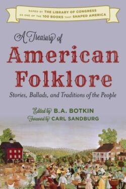 A Treasury of American Folklore: Stories, Ballads, and Traditions of the People