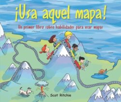¡Usa Aquel Mapa!: Un Primer Libro Sobre Habilidades Para Usar Mapas