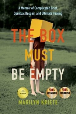 The Box Must Be Empty: A Memoir of Complicated Grief, Spiritual Despair, and Ultimate Healing