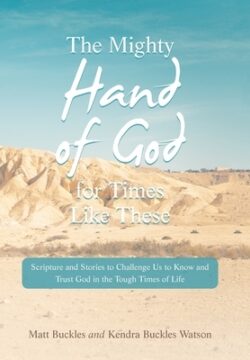 The Mighty Hand of God for Times Like These: Scripture and Stories to Challenge Us to Know and Trust God in the Tough Times of Life