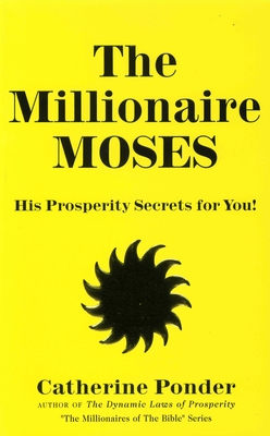 The Millionaire Moses: His Prosperity Secrets for You! (Millionaires of the Bible Series)