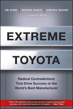 Extreme Toyota: Radical Contradictions That Drive Success at the World's Best Manufacturer