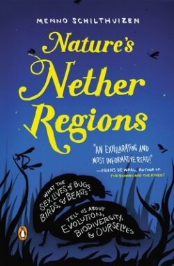 Nature's Nether Regions: What the Sex Lives of Bugs, Birds, and Beasts Tell Us about Evolution, Biodivers Ity, and Ourselves