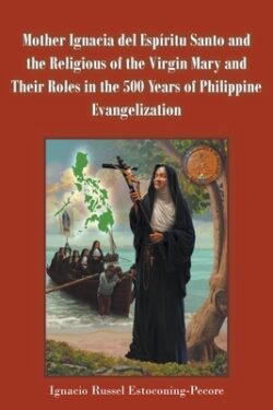 Mother Ignacia del Esp?itu Santo and the Religious of the Virgin Mary and Their Roles in the 500 Years of Philippine Evangelization