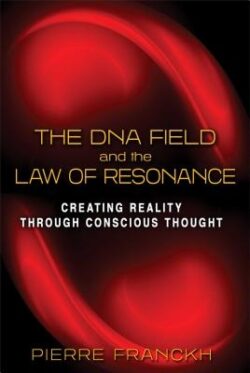 The DNA Field and the Law of Resonance: Creating Reality Through Conscious Thought