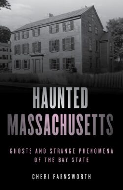 Haunted Massachusetts: Ghosts and Strange Phenomena of the Bay State