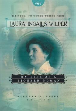 Writings to Young Women from Laura Ingalls Wilder, Volume Two: On Life as a Pioneer Woman